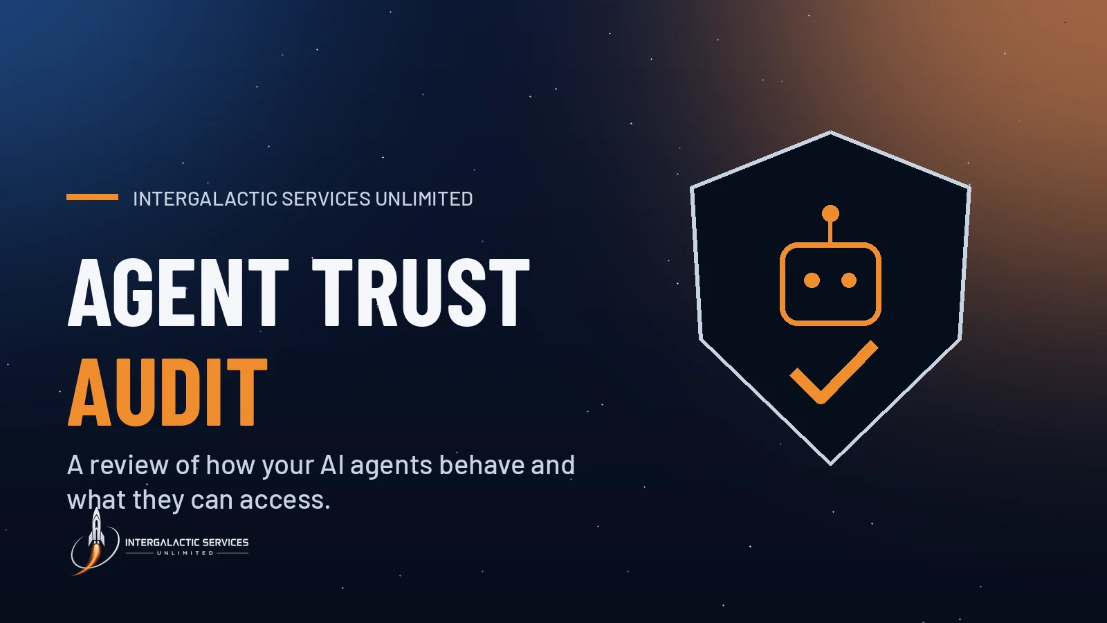 Agent Trust Audit by Intergalactic Services Unlimited: A review of how your AI agents behave and what they can access. Illustration of a shield containing a simple robot face and a checkmark on a navy starfield.