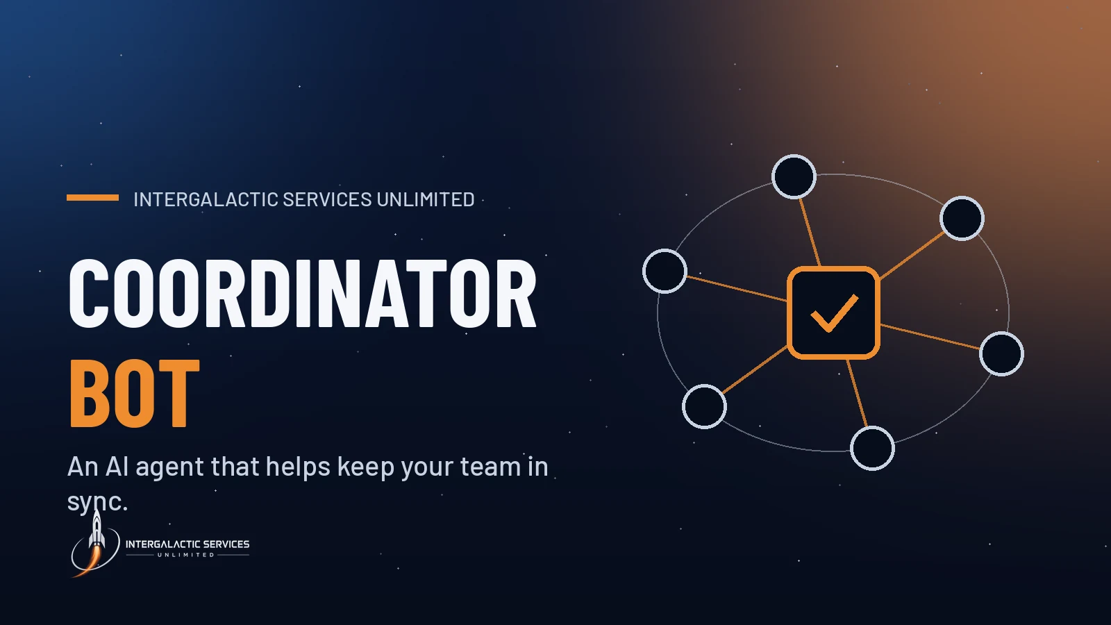Coordinator Bot by Intergalactic Services Unlimited: An AI agent that helps keep your team in sync. Illustration of a central checkmark hub linked to six orbiting nodes on a navy starfield.