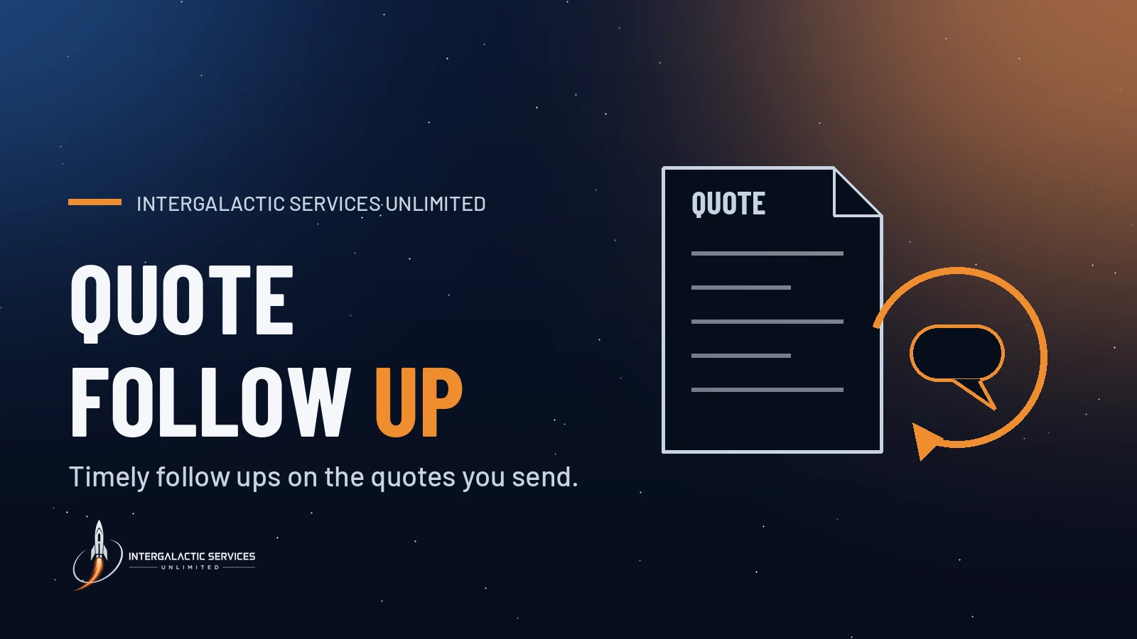 Quote Follow Up by Intergalactic Services Unlimited: Timely follow ups on the quotes you send. Illustration of a quote document with a circular follow up arrow and chat bubble on a navy starfield.