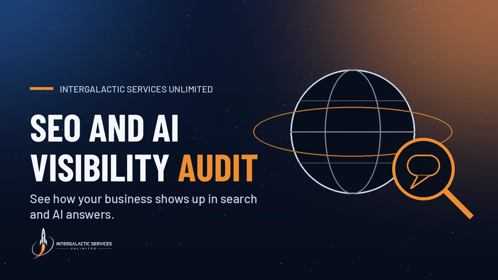 SEO and AI Visibility Audit by Intergalactic Services Unlimited: See how your business shows up in search and AI answers. Illustration of a globe with an orange orbit ring and a magnifying glass over a chat bubble on a navy starfield.